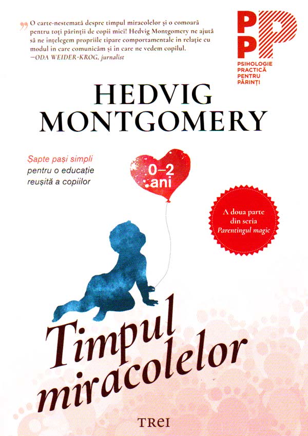 Timpul miracolelor. Sapte pasi simpli pentru o educatie reusita a copiilor (0-2 ani) - Hedvig Montgomery