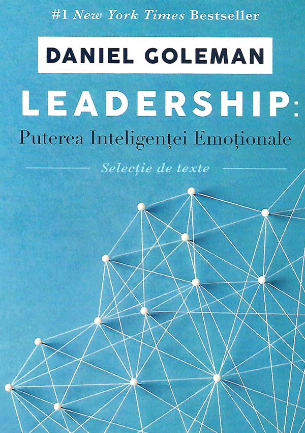Leadership. Puterea inteligentei emotionale - Daniel Goleman