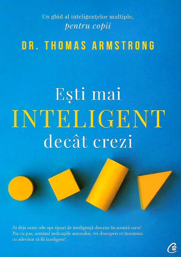 Esti mai inteligent decat crezi. Un ghid al inteligentelor multiple, pentru copii - Thomas Armstrong