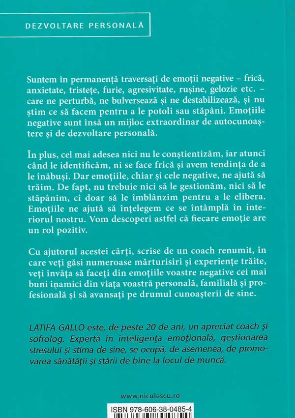 Emotiile negative. Cum sa ne eliberam de frica, anxietate, tristete, furie, agresivitate, rusine - Latifa Gallo