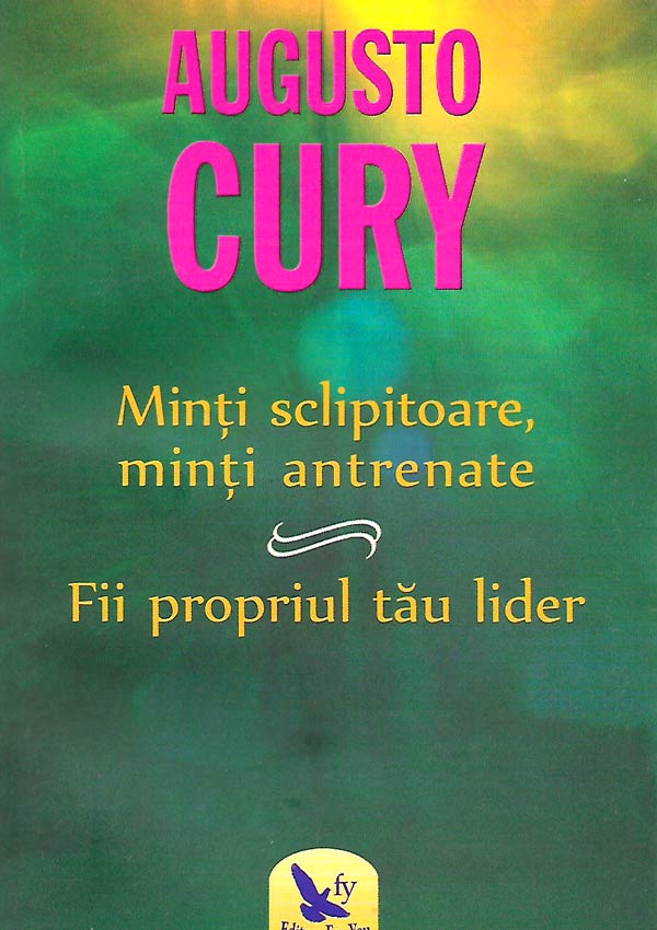 Minti sclipitoare, minti antrenate. Fii propriul tau lider - Augusto Cury