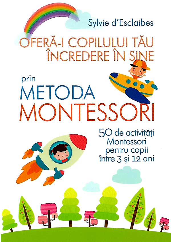 Ofera-i copilului tau incredere in sine prin Metoda Montessori - Sylvie d'Esclaibes