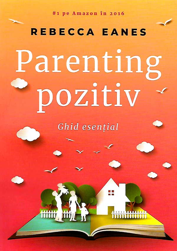 Parenting pozitiv. Ghid esential - Rebecca Eanes