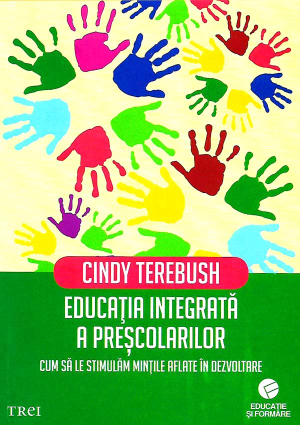 Educatia integrata a prescolarilor. Cum sa le stimulam mintile aflate in dezvoltare - Cindy Terebush