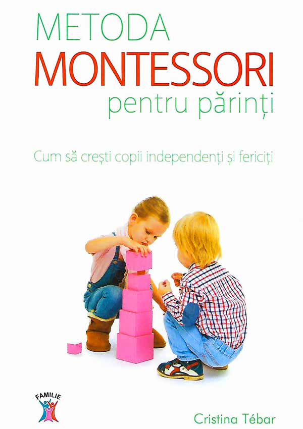 Metoda Montessori pentru parinti - Cristina Tebar