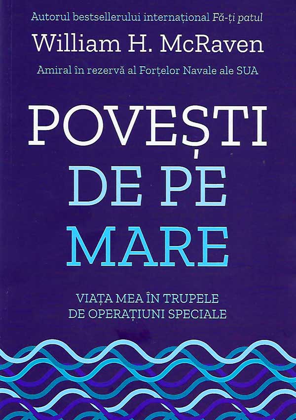 Povesti de pe mare. Viata mea in trupele de operatiuni speciale - William H. McRaven