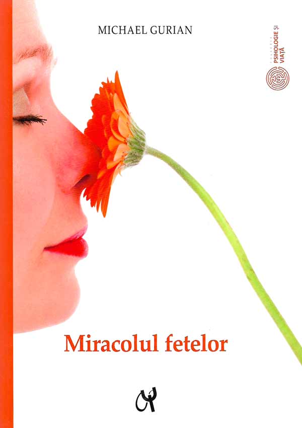 Miracolul fetelor. Cum sa intelegem natura tainica a fetelor noastre - Michael Gurian