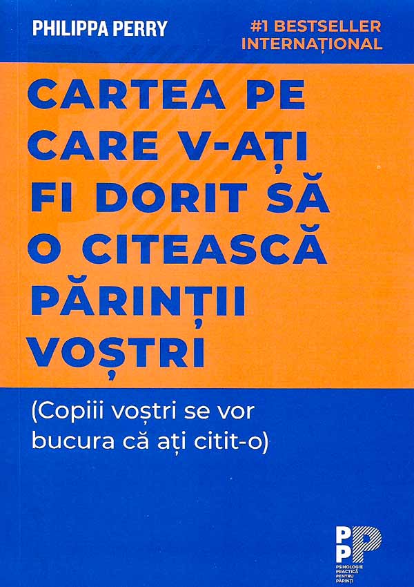 Cartea pe care v-ati fi dorit sa o citeasca parintii vostri - Philippa Perry