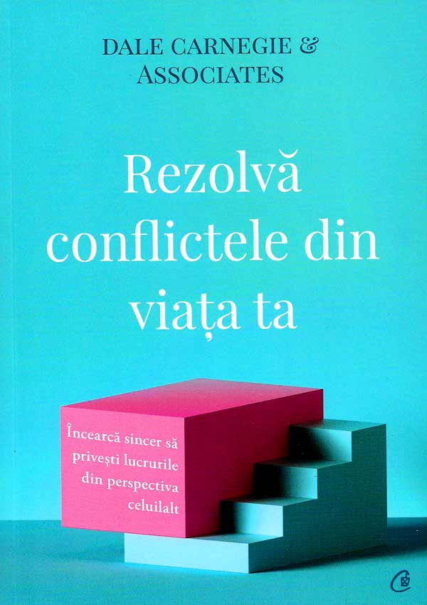 Rezolva conflictele din viata ta - Dale Carnegie