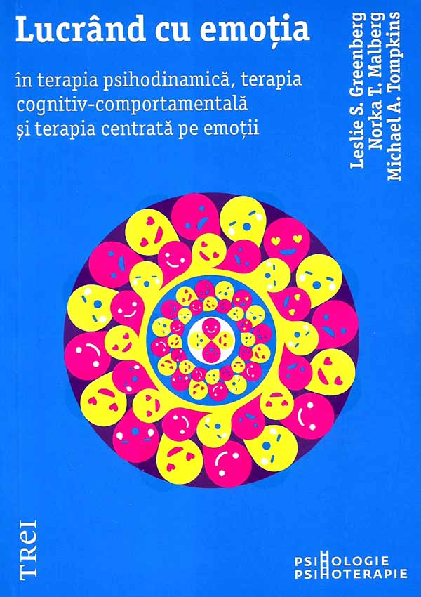 Lucrand cu emotia in terapia psihodinamica, terapia cognitiv-comportamentala si terapia centrata pe emotii - Leslie S. Greenberg