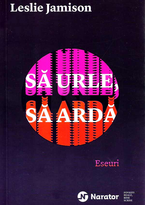 Sa urle, sa arda - Leslie Jamison
