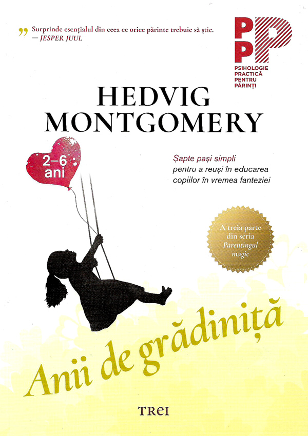 Anii de gradinita. Sapte pasi simpli pentru a reusi in educarea copiilor in vremea fanteziei (2-6 ani) - Hedvig Montgomery