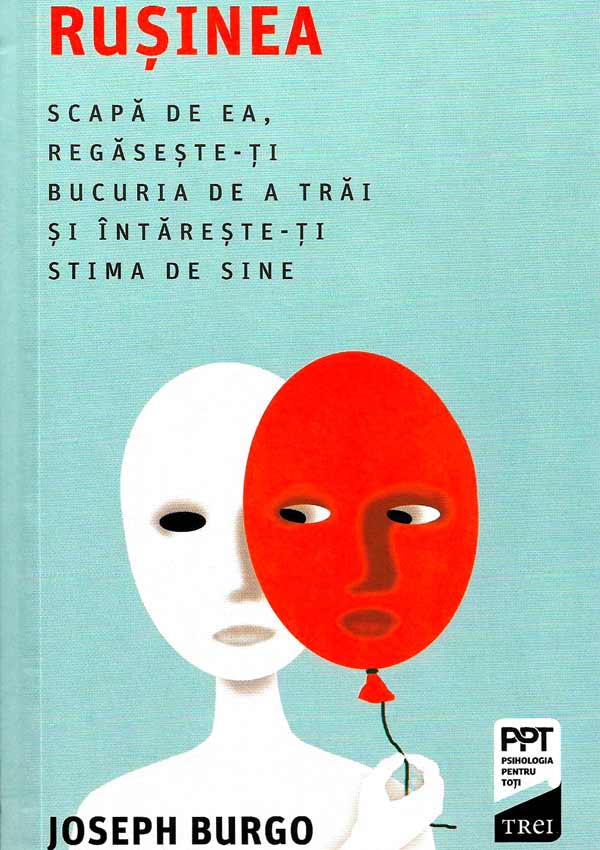 Rusinea. Scapa de ea, regaseste-ti bucuria de a trai si intareste-ti stima de sine - Joseph Burgo