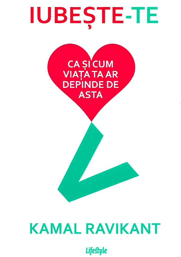 Iubeste-te ca si cum viata ta ar depinde de asta - Kamal Ravikant
