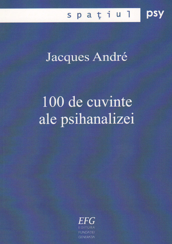 100 de cuvinte ale psihanalizei - Jacques Andre