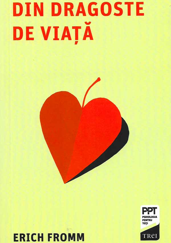 Din dragoste de viata - Erich Fromm