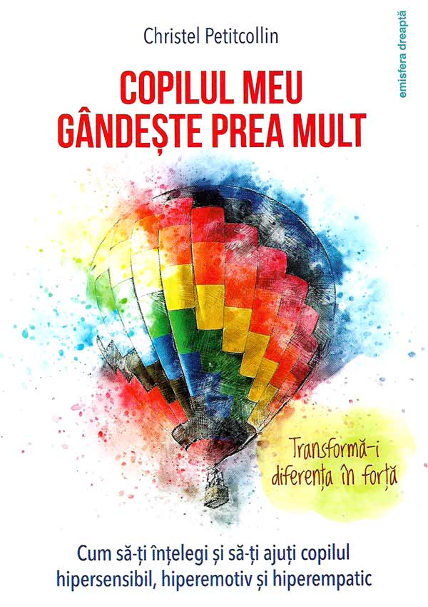 Copilul meu gandeste prea mult. Transforma-i diferenta in forta! - Christel Petitcollin