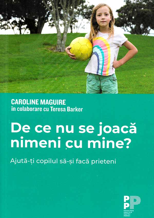 De ce nu se joaca nimeni cu mine? Ajuta-ti copilul sa-si faca prieteni - Caroline Maguire