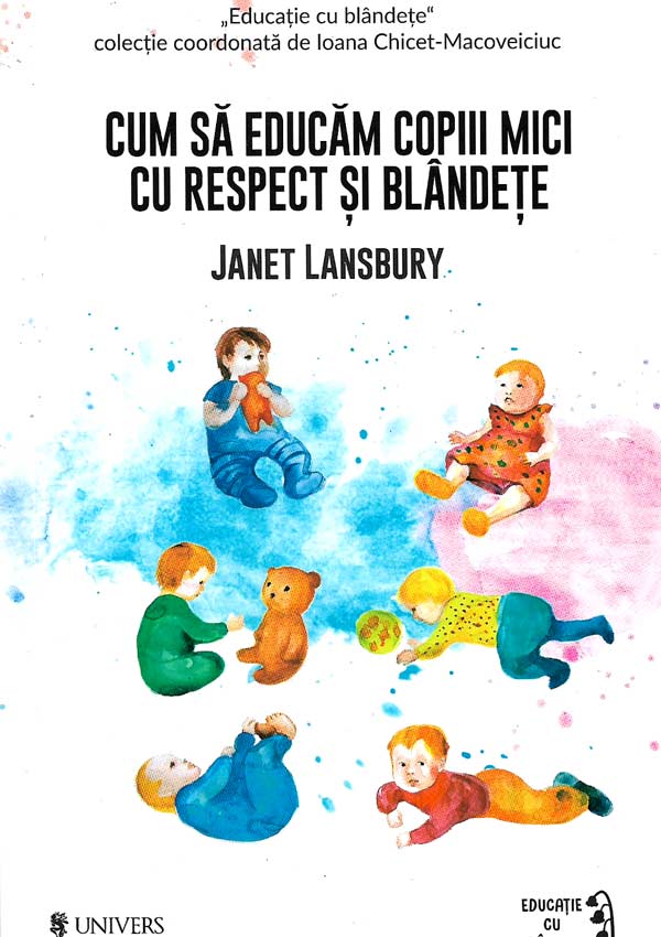 Cum sa educam copiii mici cu respect si blandete - Janet Lansbury