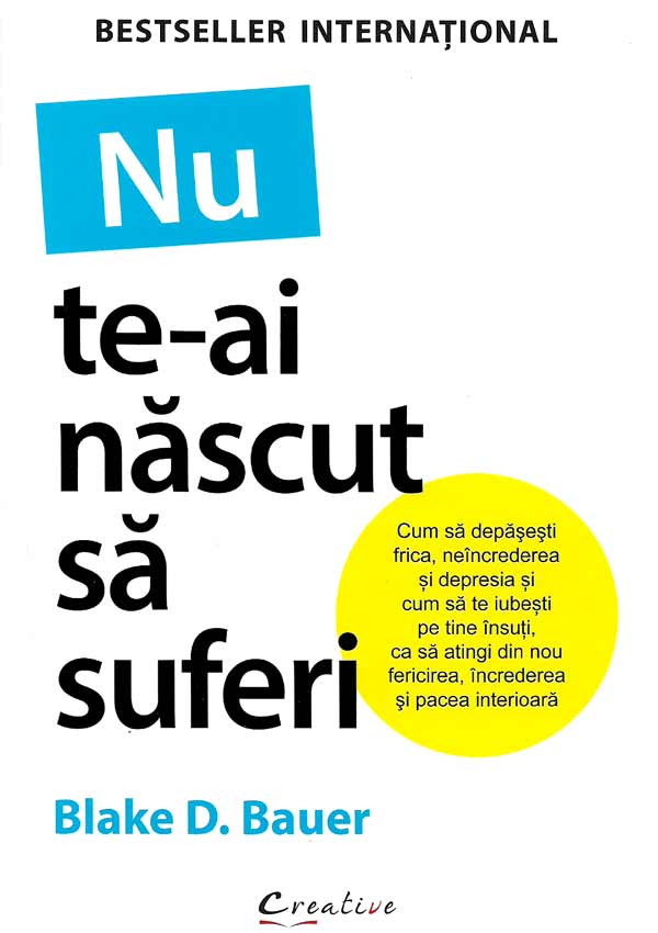 Nu te-ai nascut sa suferi - Blake D. Bauer