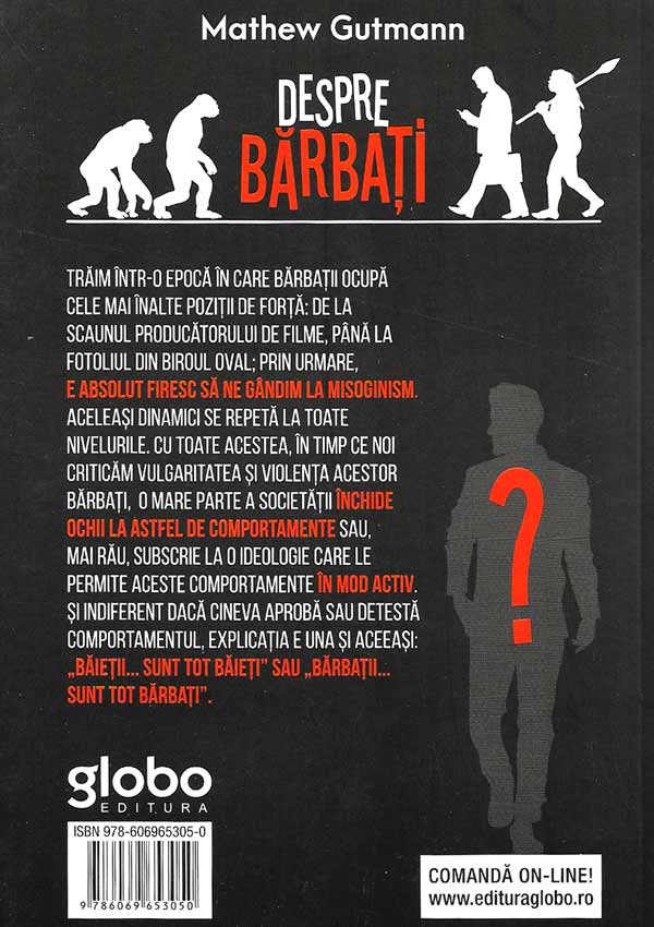 Despre Barbati. Desfiinteaza miturile toxice ale masculinitatii - Matthew Gutmann