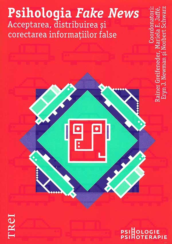 Psihologia Fake News. Acceptarea, distribuirea si corectarea informatiilor false - Rainer Greifeneder