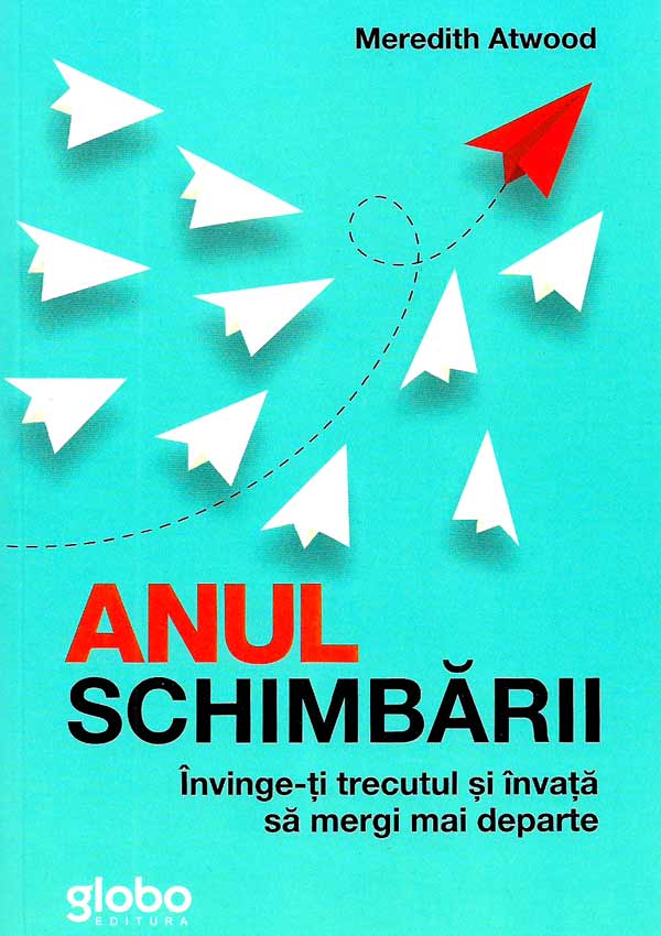 Anul schimbarii. Invinge-ti trecutul si invata sa mergi mai departe - Meredith Atwood