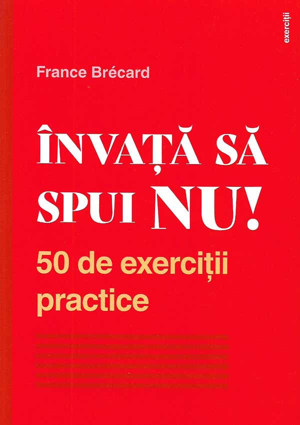 Invata sa spui NU. 50 de exercitii practice - France Brecard