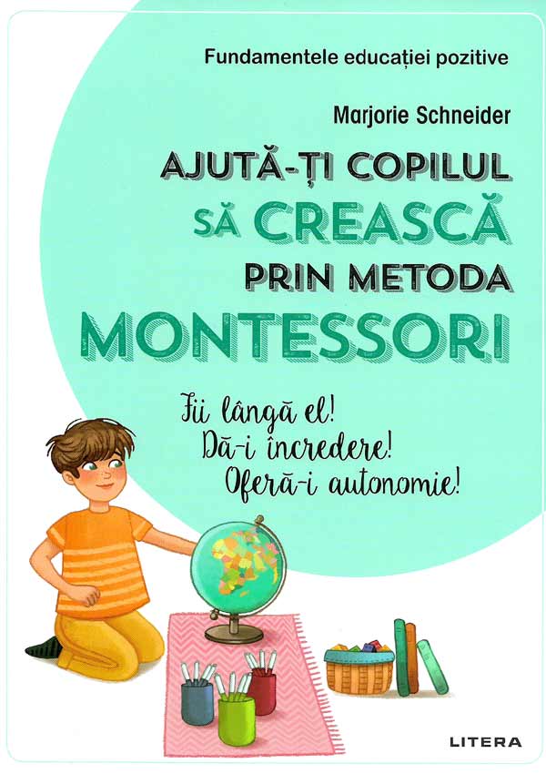 Ajuta-ti copilul sa creasca prin metoda Montessori - Marjorie Schneider