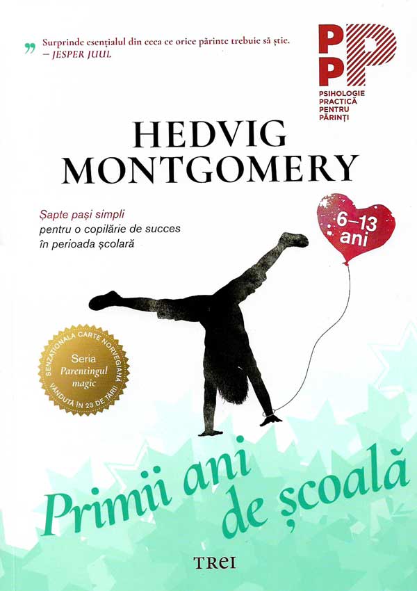 Primii ani de scoala. Sapte pasi simpli pentru o copilarie de succes in perioada scolara - Hedvig Montgomery