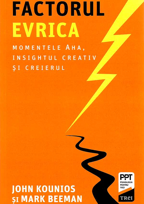 Factorul Evrica. Momentele Aha, insightul creativ si creierul - John Kounios