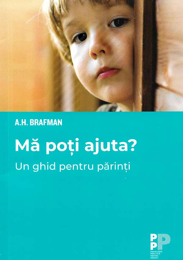 Ma poti ajuta? Un ghid pentru parinti - A.H. Brafman
