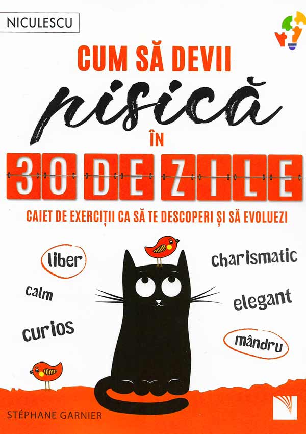 Cum sa devii pisica in 30 de zile. Caiet de exercitii ca sa te descoperi si sa evoluezi - Stephane Garnier