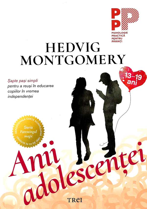 Anii adolescentei. Sapte pasi simpli pentru a reusi in educarea copiilor in vremea independentei (13-19 ani) - Hedvig Montgomery