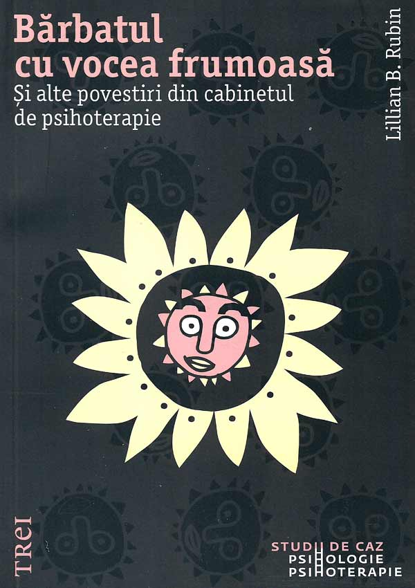 Barbatul cu vocea frumoasa. Si alte povestiri din cabinetul de psihoterapie - Lillian B. Rubin