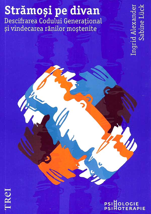 Stramosi pe divan. Descifrarea Codului Generational si vindecarea ranilor mostenite - Ingrid Alexander