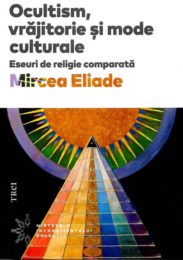 Ocultism, vrajitorie si mode culturale - Mircea Eliade