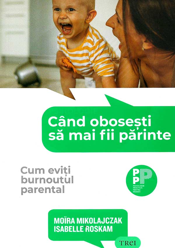 Cand obosesti sa mai fii parinte. Cum eviti burnoutul parental - Moira Mikolajczak
