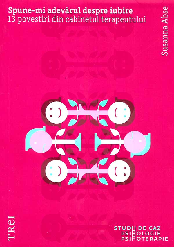 Spune-mi adevarul despre iubire. 13 povestiri din cabinetul terapeutului - Susanna Abse