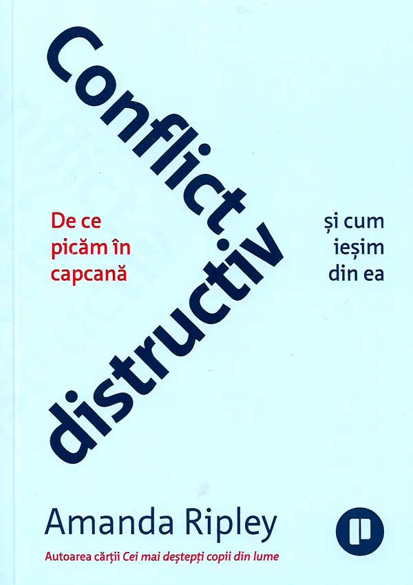 Conflict distructiv. De ce picam in capcana si cum iesim din ea - Amanda Ripley