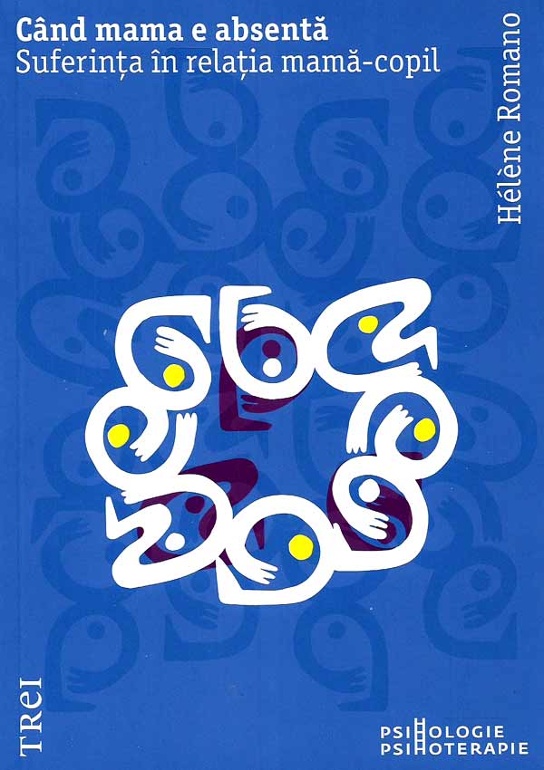 Cand mama e absenta. Suferinta in relatia mama-copil - Helene Romano