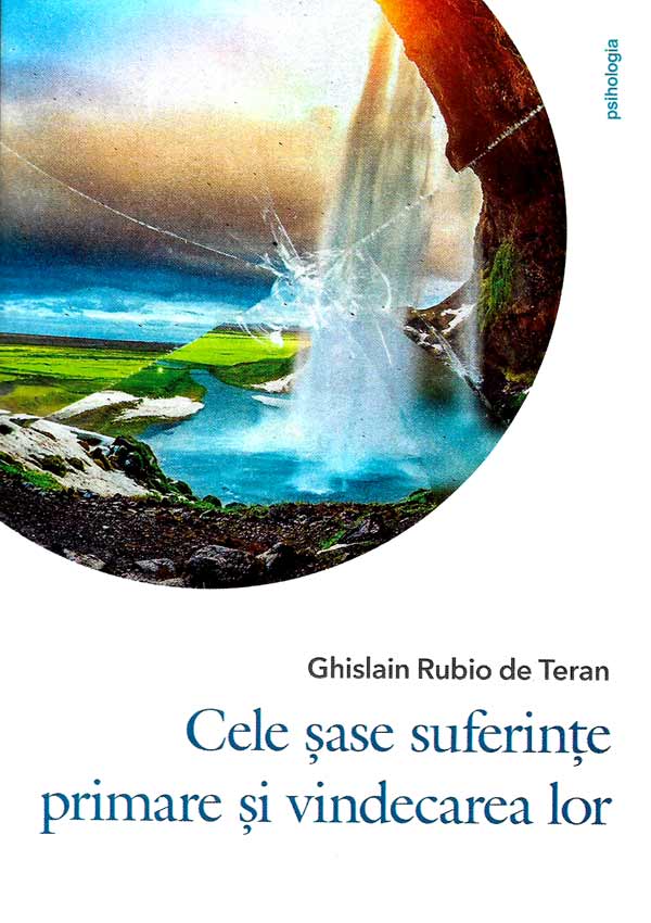 Cele sase suferinte primare si vindecarea lor - Ghislain Rubio de Teran