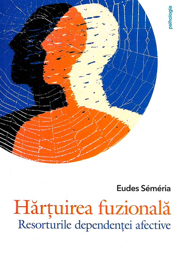 Hartuirea fuzionala. Resorturile dependentei afective - Eudes Semeria