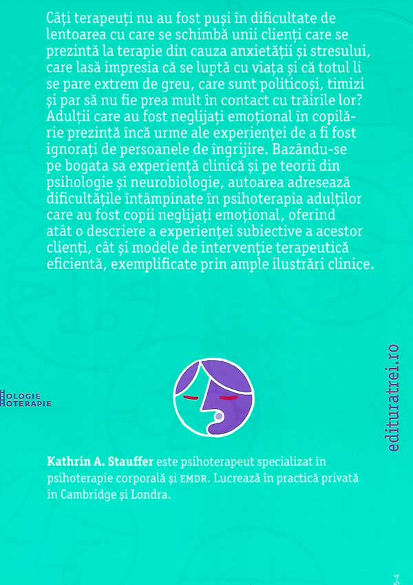 Neglijarea emotionala si adultul in psihoterapie. Consecintele de lunga durata ale dezacordajului timpuriu - Kathrin A. Stauffer