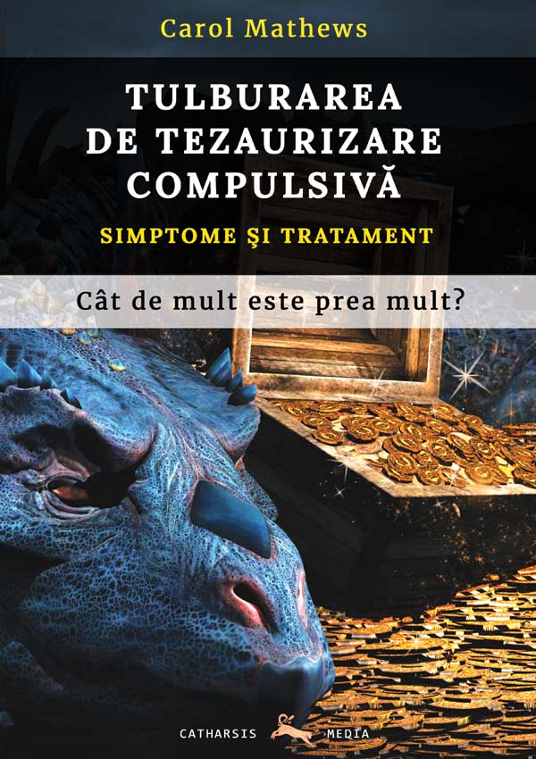 Tulburarea de tezaurizare compulsiva. Simptome si tratament. Cat de mult e prea mult? - Carol A. Mathews