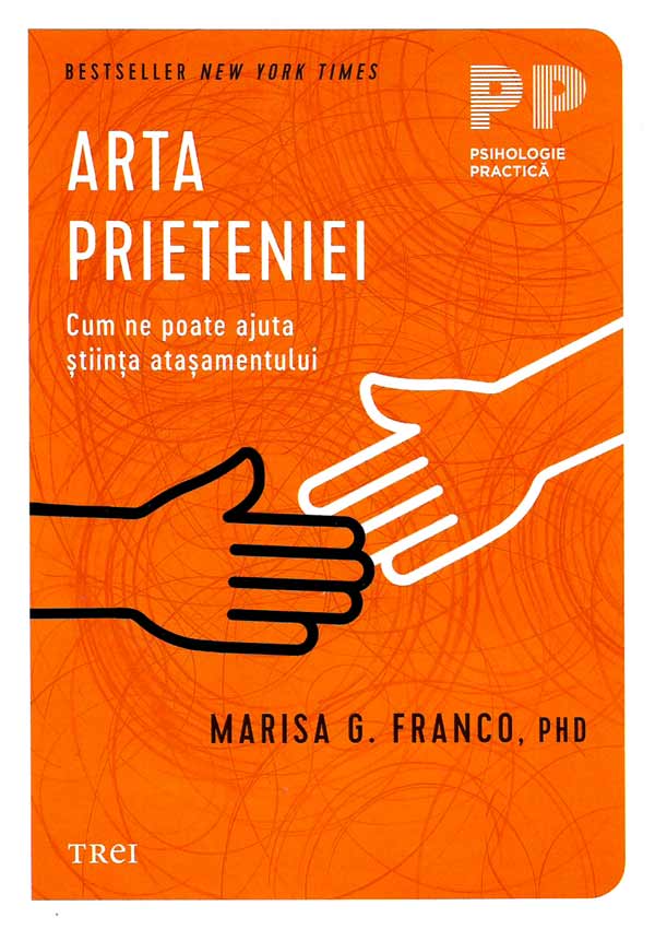 Arta prieteniei. Cum ne poate ajuta stiinta atasamentului - Marisa G. Franco
