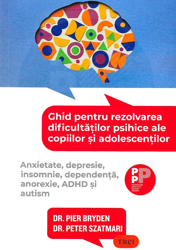 Ghid pentru rezolvarea dificultatilor psihice ale copiilor si adolescentilor. Anxietate, depresie, insomnie, dependenta, anorexie, ADHD si autism - Pier Bryden