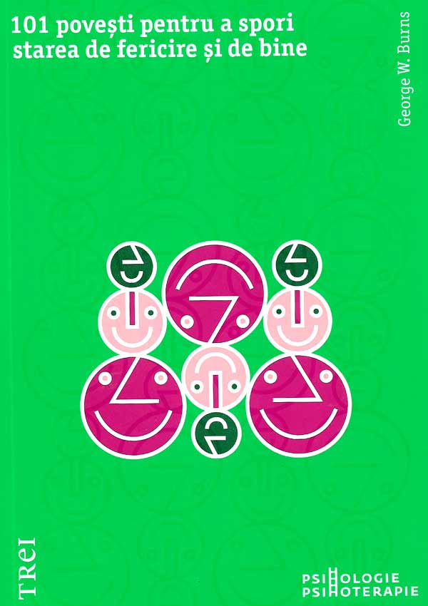 101 povesti pentru a spori starea de fericire si de bine. Metaforele in psihoterapia pozitiva - George W. Burns