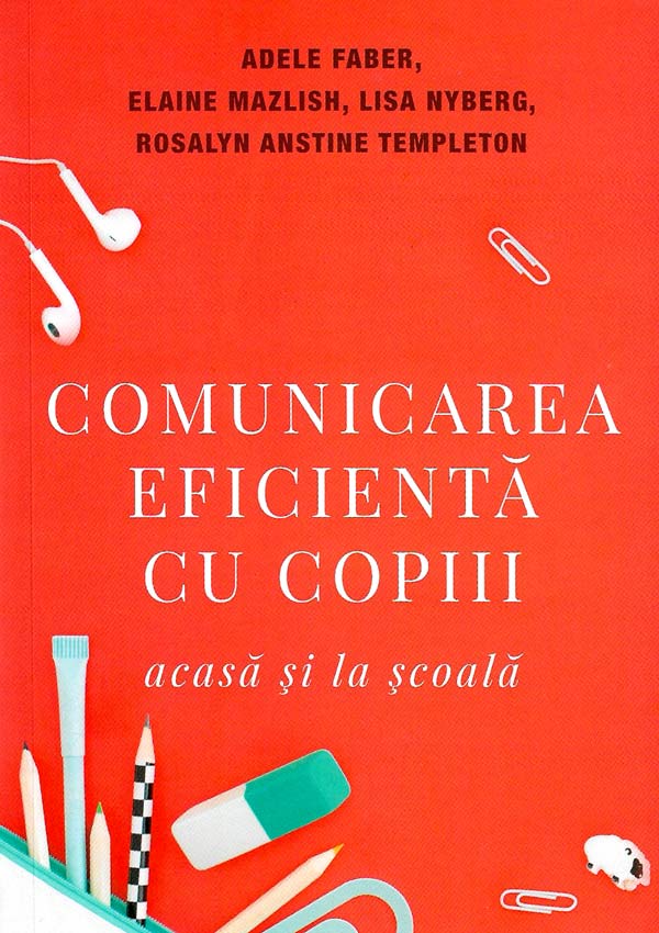Comunicarea eficienta cu copiii (acasa si la scoala) - Adele Faber