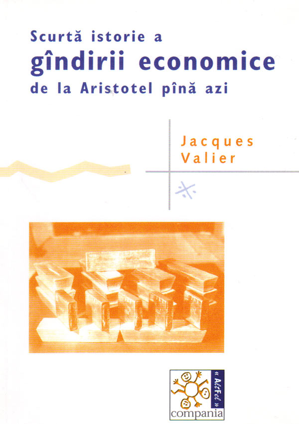 Scurta istorie a gandirii economice de la Aristotel pana azi - Jacques Valier